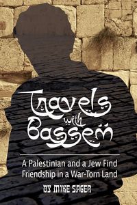 Produktbild: Travels with Bassem: A Palestinian and a Jew Find Friendship in a War-Torn Land