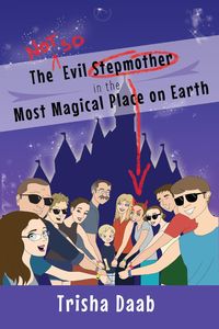 Produktbild: The Not-So-Evil Stepmother in the Most Magical Place on Earth: Planning Your Walt Disney World Family Vacation