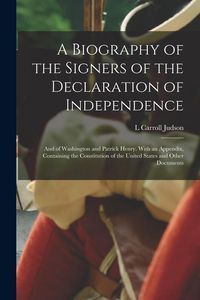 Produktbild: A Biography of the Signers of the Declaration of Independence: And of Washington and Patrick Henry. With an Appendix, Containing the Constitution of t