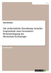 Produktbild: Die zivilrechtliche Einordnung virtueller Gegenst&auml;nde unter besonderer Ber&uuml;cksichtigung der Blockchain-Technologie