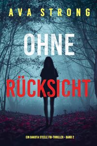 Produktbild: Ohne R&uuml;cksicht (Ein Dakota Steele FBI-Thriller - Band 2)