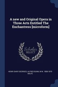 Produktbild: A new and Original Opera in Three Acts Entitled The Enchantress [microform]