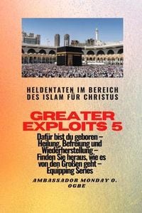 Produktbild: Greater Exploits - 5 - Heldentaten im Bereich des Islam für Christus Dafür sind Sie geboren