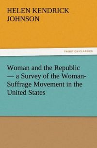 Produktbild: Woman and the Republic - a Survey of the Woman-Suffrage Movement in the United States
