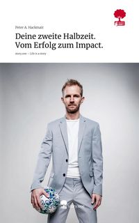 Produktbild: Deine zweite Halbzeit. Vom Erfolg zum Impact.. Life is a Story - story.one