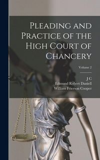 Produktbild: Pleading and Practice of the High Court of Chancery; Volume 2