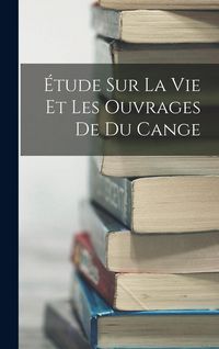Produktbild: &Eacute;tude Sur La Vie Et Les Ouvrages De Du Cange