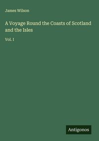Produktbild: A Voyage Round the Coasts of Scotland and the Isles