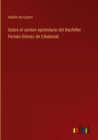 Produktbild: Sobre el centon epistolario del Bachiller Fern&aacute;n G&oacute;mez de Cibdareal