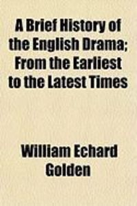 Produktbild: A Brief History of the English Drama; From the Earliest to the Latest Times