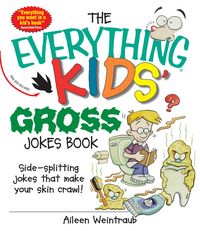 Produktbild: The Everything Kids' Gross Jokes Book: Side-Splitting Jokes That Make Your Skin Crawl!