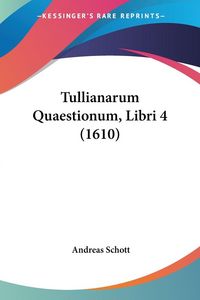 Produktbild: Tullianarum Quaestionum, Libri 4 (1610)