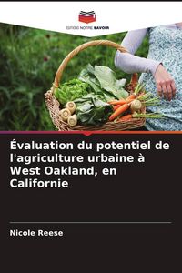 Produktbild: &Eacute;valuation du potentiel de l'agriculture urbaine &agrave; West Oakland, en Californie