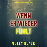 Produktbild: Wenn Er Wieder F&uuml;hlt (Ein Claire King FBI-Thriller &ndash; Band 4)