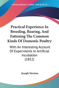 Produktbild: Newton, J: Practical Experience In Breeding, Rearing, And Fa