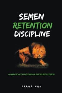 Produktbild: Semen Retention Discipline-A Guidebook to Becoming a Disciplined Person