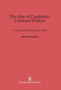 Produktbild: The Rise of Candidate-Centered Politics
