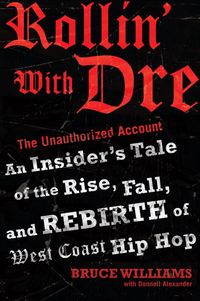 Produktbild: Rollin' with Dre: The Unauthorized Account: An Insider's Tale of the Rise, Fall, and Rebirth of West Coast Hip Hop