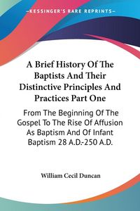 Produktbild: Duncan, W: Brief History Of The Baptists And Their Distincti