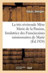 Produktbild: La tr&egrave;s r&eacute;v&eacute;rende M&egrave;re Marie de la Passion, fondatrice des Franciscaines missionnaires de Marie