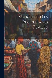 Bild vom Artikel Morocco Its People and Places vom Autor Edmondo De Amicis