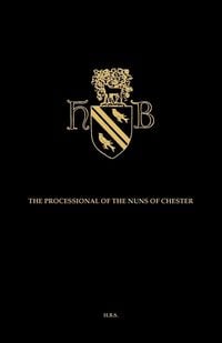 Produktbild: The Processional of the Nuns of Chester, Edited from a Manuscript in the Possession of the Earl of Ellesmere at Bridgewater House