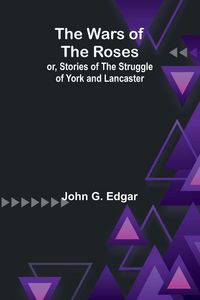 Produktbild: The Wars of the Roses; or, Stories of the Struggle of York and Lancaster