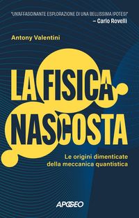 Produktbild: La fisica nascosta. Le origini dimenticate della meccanica quantistica