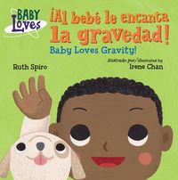 Produktbild: &iexcl;Al Beb&eacute; Le Encanta La Gravedad! / Baby Loves Gravity! (Spanish Bilingual Edition)