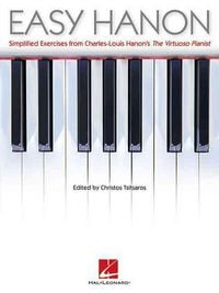 Produktbild: Easy Hanon - Simplified Exercises from Charles-Louis Hanon's the Virtuoso Pianist Sheet Music and Technique Method Book with Scales and Arpeggios Essential Practice Songbook for Development