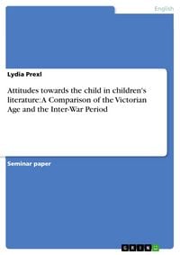 Produktbild: Attitudes towards the child in children's literature: A Comparison of the Victorian Age and the Inter-War Period