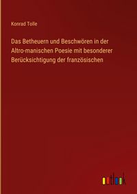 Produktbild: Das Betheuern und Beschw&ouml;ren in der Altro-manischen Poesie mit besonderer Ber&uuml;cksichtigung der franz&ouml;sischen