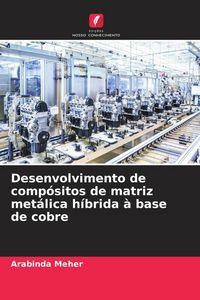 Produktbild: Desenvolvimento de comp&oacute;sitos de matriz met&aacute;lica h&iacute;brida &agrave; base de cobre