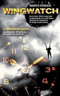Produktbild: Wingwatch - Illustrated Novel: On 6 June 1944 it was lost in Normandy. It is still there. Waiting for someone to bring it back home