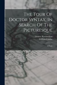Produktbild: The Tour Of Doctor Syntax, In Search Of The Picturesque: A Poem