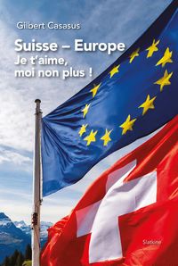 Produktbild: Suisse Europe, je t'aime moi non plus
