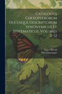 Produktbild: Catalogus Coleopterorum Hucusque Descriptorum Synonymicus Et Systematicus, Volumes 11-12