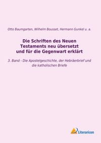 Produktbild: Die Schriften des Neuen Testaments neu &uuml;bersetzt und f&uuml;r die Gegenwart erkl&auml;rt