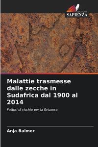 Produktbild: Malattie trasmesse dalle zecche in Sudafrica dal 1900 al 2014