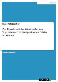 Produktbild: Zur Korrektheit der Wiedergabe von Vogelstimmen in Kompositionen Olivier Messiaens