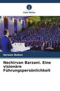 Produktbild: Baban, S: Nechirvan Barzani. Eine vision&auml;re F&uuml;hrungspers&ouml;nli