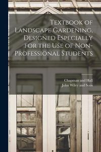 Produktbild: Textbook of Landscape Gardening, Designed Especially for the Use of Non-Professional Students