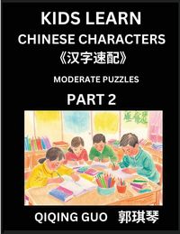 Produktbild: Kids Learn Chinese Characters (Part 2)- A Collection of Moderate Level Mandarin Chinese Puzzles for Kids to Learn Recognizing Simplified Chinese Characters with Easy Lessons, HSK Test Series with Multiple Answers Type Questions and Answers