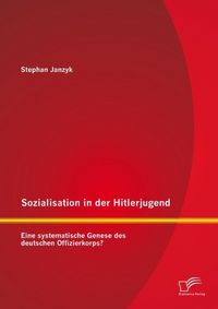 Produktbild: Sozialisation in der Hitlerjugend: Eine systematische Genese des deutschen Offizierkorps?