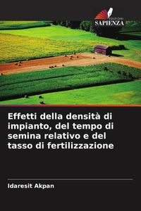 Produktbild: Effetti della densit&agrave; di impianto, del tempo di semina relativo e del tasso di fertilizzazione