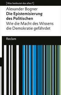 Produktbild: Die Epistemisierung des Politischen. Wie die Macht des Wissens die Demokratie gef&auml;hrdet