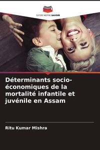 Produktbild: D&eacute;terminants socio-&eacute;conomiques de la mortalit&eacute; infantile et juv&eacute;nile en Assam