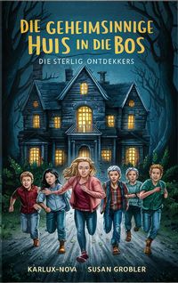 Produktbild: Die Geheimsinnige Huis in die Bos (Sterlig Ontdekkers, #1)