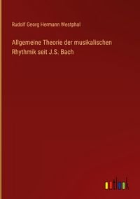 Produktbild: Allgemeine Theorie der musikalischen Rhythmik seit J.S. Bach