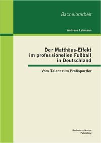 Bild vom Artikel Der Matthäus-Effekt im professionellen Fußball in Deutschland: Vom Talent zum Profisportler vom Autor Andreas Lehmann